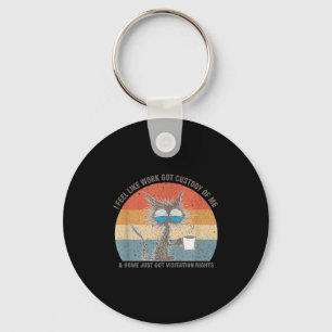 Funny Sarcastic Cat I Feel Like Work Got Custody O Keychain