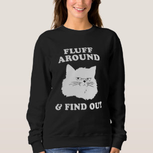 Funny Sarcastic Cat Lady Quote Meme Fluff Around Sweatshirt