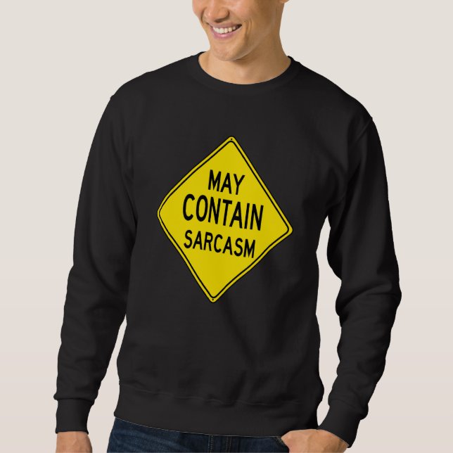 Funny Sarcastic Caution Road Sign Love Sarcasm Sweatshirt (Front)