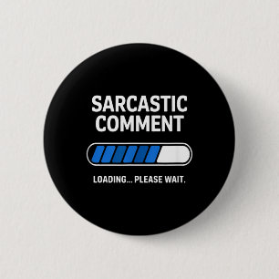 Funny Sarcastic Comment Loading Humour Tech Meme 2 Inch Round Button