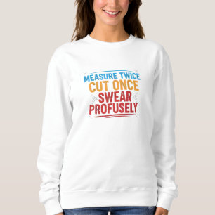 Funny Sarcastic Crafter Measure Twice Cut Once Swe Sweatshirt