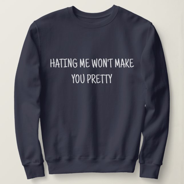 FUNNY SARCASTIC CUTE CUSTOM QUOTES MODERN MINIMAL  SWEATSHIRT (Design Front)
