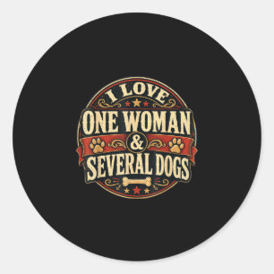 Funny sarcastic dog lover love one woman & classic round sticker