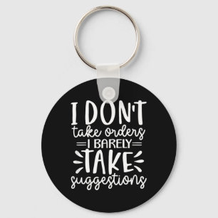 Funny Sarcastic Dont Take Orders Offensive Quote Keychain