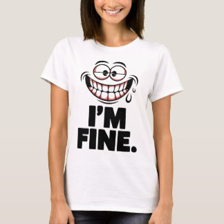 Funny Sarcastic Drooling Face I'm Fine Quote T-Shirt