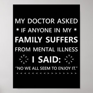 Funny Sarcastic Family Quote My Doctor Asked Joke Poster