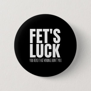 Funny Sarcastic Fet’s Luck You Read That Wrong Did 2 Inch Round Button