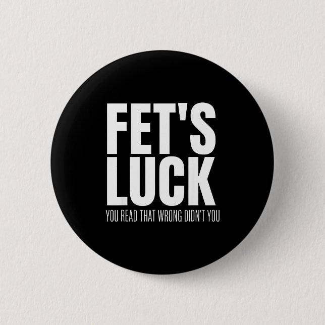 Funny Sarcastic Fet’s Luck You Read That Wrong Did 2 Inch Round Button (Front)