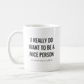 Funny Sarcastic Gift | I want to be a Nice Person Coffee Mug (Left)