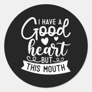 Funny Sarcastic Have A Good Heart Offensive Quote Classic Round Sticker