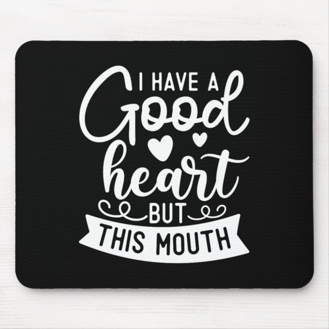 Funny Sarcastic Have A Good Heart Offensive Quote Mouse Pad (Front)