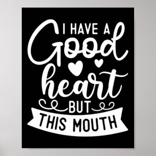 Funny Sarcastic Have A Good Heart Offensive Quote Poster