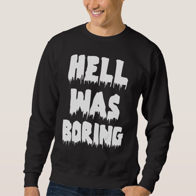 Funny Sarcastic Hell Was Boring Not Today Satan At Sweatshirt (Front)