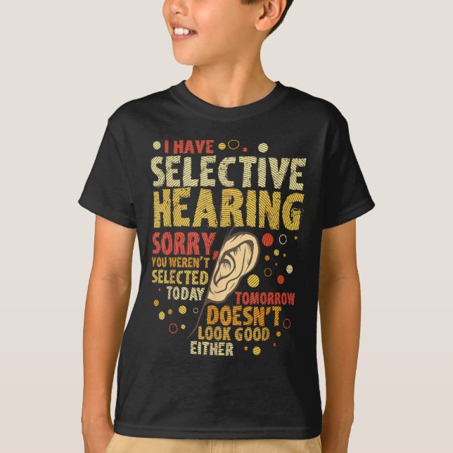 Funny Sarcastic Humor With Saying I Have Selective T-Shirt (Front)