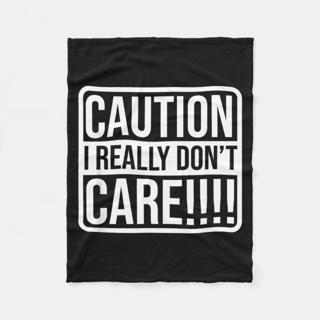 Funny Sarcastic Humour Caution I Really Dont Care Fleece Blanket (Front)