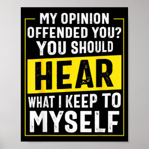 Funny Sarcastic Humour My Opinion Offended You Poster