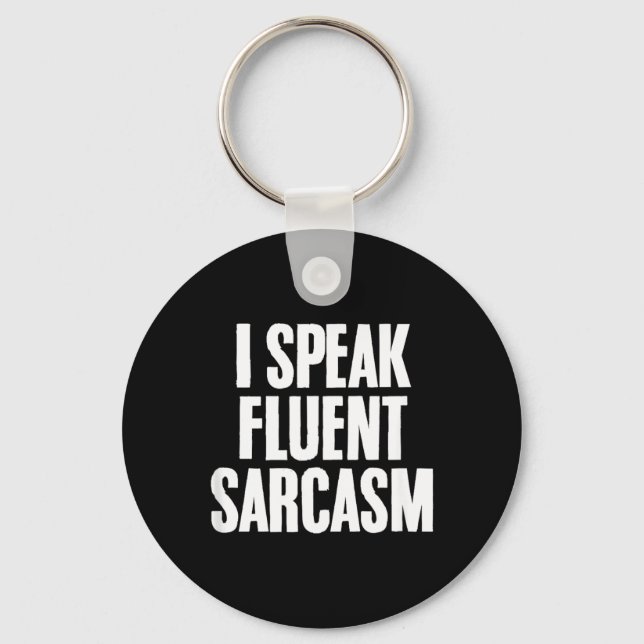Funny Sarcastic Humour Quote Fluent Sarcasm Lover Keychain (Front)