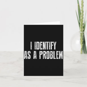 Funny Sarcastic Humour Quote Identify As A Problem Card