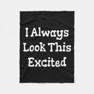 Funny Sarcastic Humour Quote Look This Excited Fleece Blanket