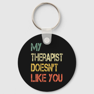 Funny Sarcastic Humour Quote Therapist Doesnt Like Keychain