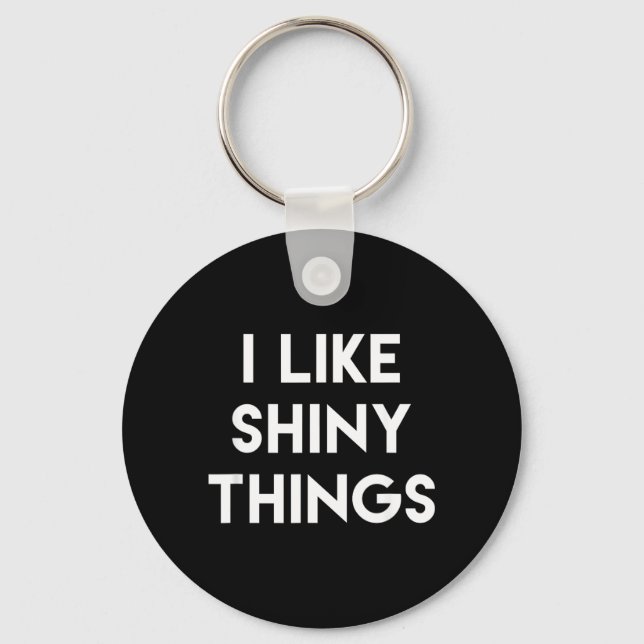 Funny Sarcastic Humour Saying Like Shiny Things Keychain (Front)