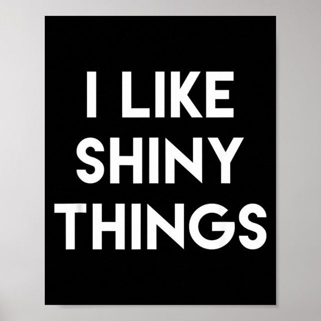Funny Sarcastic Humour Saying Like Shiny Things Poster (Front)