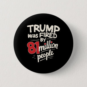 Funny Sarcastic Humour Trump Was Fired By 81 Milli 2 Inch Round Button