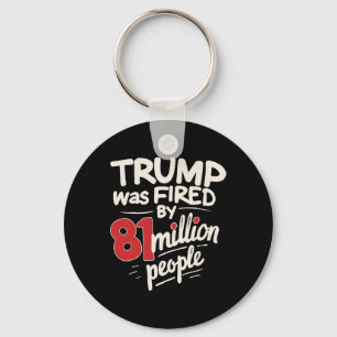 Funny Sarcastic Humour Trump Was Fired By 81 Milli Keychain