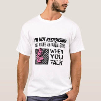 Funny Sarcastic 'I'm not responsible for' Tshirt