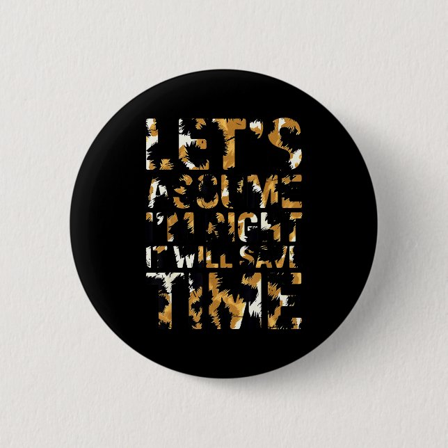 Funny sarcastic let's assume i'm right it will sav 2 inch round button (Front)