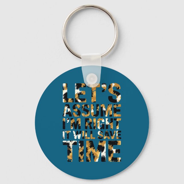 Funny sarcastic let's assume i'm right it will sav keychain (Front)