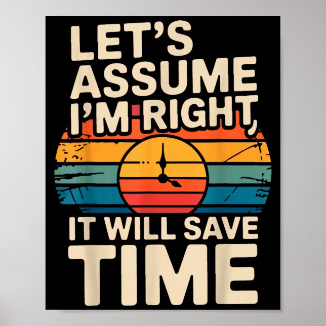 Funny sarcastic let's assume i'm right it will sav poster (Front)