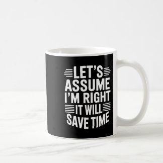Funny sarcastic let's assume right will save time coffee mug