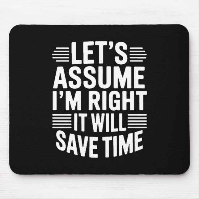 Funny sarcastic let's assume right will save time mouse pad (Front)