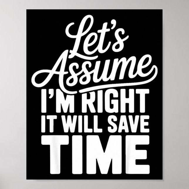 Funny sarcastic let's assume right will save time poster (Front)