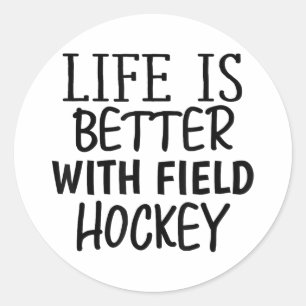 Funny Sarcastic Life Is Better With Field Hockey M Classic Round Sticker