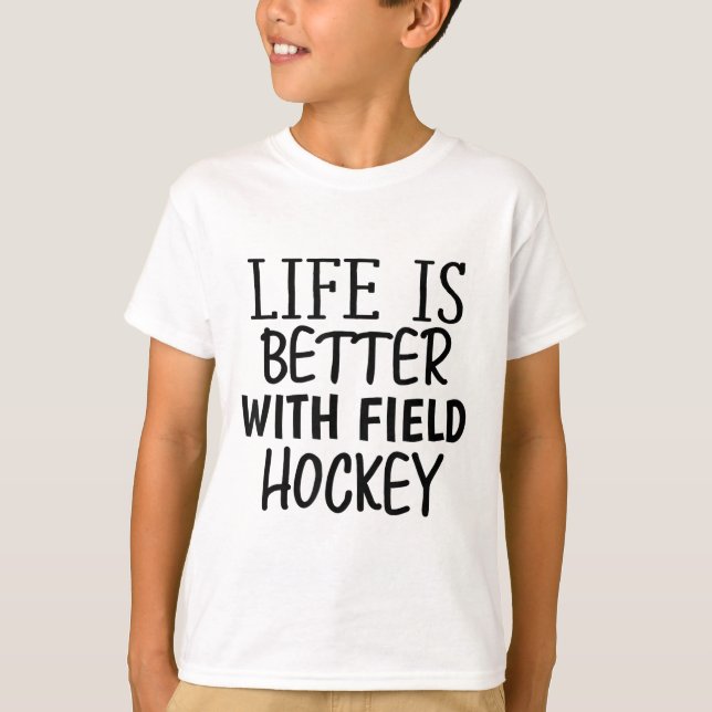 Funny Sarcastic Life Is Better With Field Hockey M T-Shirt (Front)