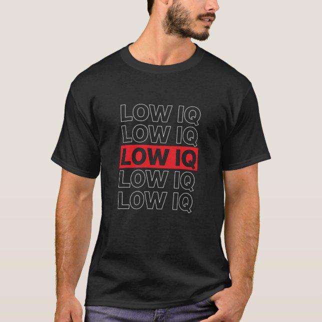 Funny Sarcastic Low IQ Repeated Text Tee, Meme T-Shirt (Front)