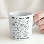 Funny Sarcastic Math Teacher Student Engineer  Two-Tone Coffee Mug<br><div class="desc">Add a touch of humour to your day with the "What Part Of Don't You Understand" Funny Mug! Ideal for math teachers,  students,  or engineers,  this mug delivers a sarcastic punch. Perfect for coffee-fuelled chuckles,  it's a witty nod to the complexities of math. Sip and share the laughter!</div>