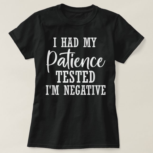 Funny Sarcastic My Patience Tested I'm Negative Mo T-Shirt (Design Front)