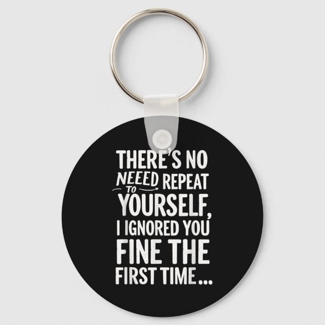 Funny Sarcastic No Need To Repeat Yourself T Shirt Keychain (Front)
