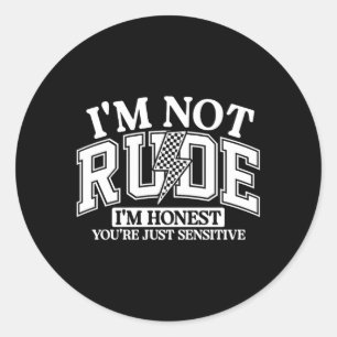 Funny Sarcastic Not Rude Offensive Quote Humourous Classic Round Sticker