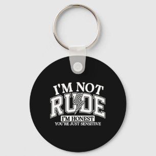 Funny Sarcastic Not Rude Offensive Quote Humourous Keychain