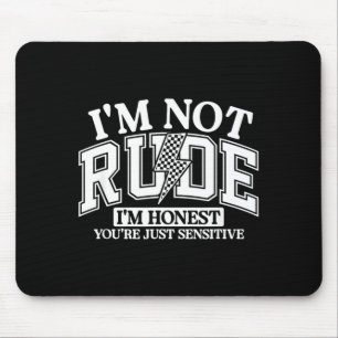 Funny Sarcastic Not Rude Offensive Quote Humourous Mouse Pad