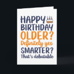 Funny Sarcastic Older and Smarter Birthday Card<br><div class="desc">Funny,  humourous and sometime sarcastic birthday cards for your family and friends. Get this fun card for your special someone. Visit our store for more cool birthday cards.</div>