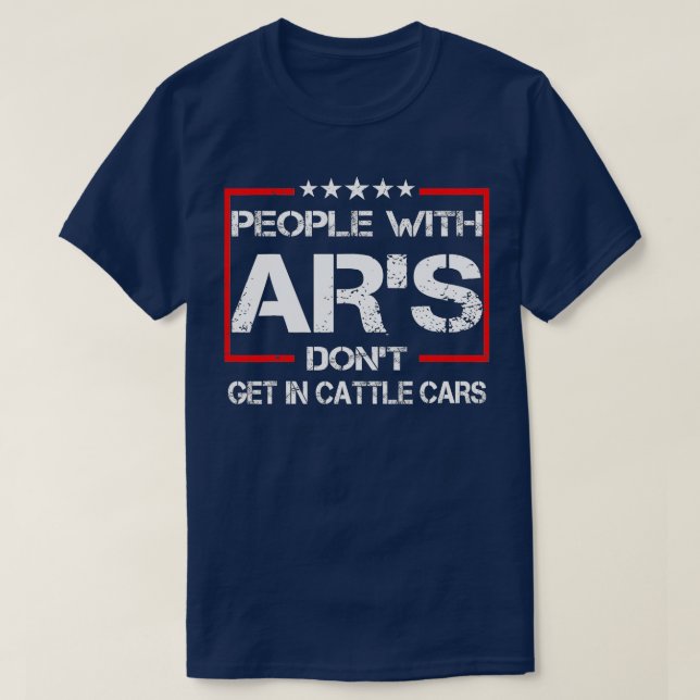 Funny Sarcastic People With ARs Dont Get In Cattle T-Shirt (Design Front)