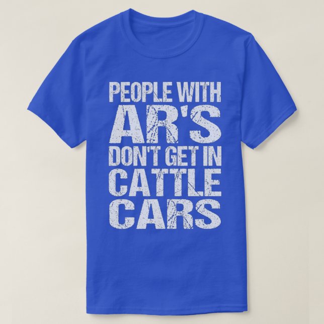 Funny Sarcastic People With ARs Dont Get In Cattle T-Shirt (Design Front)