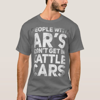 Funny Sarcastic People With ARs Dont Get In Cattle T-Shirt