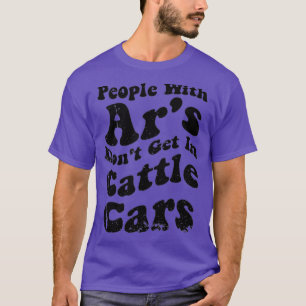 Funny Sarcastic People With Ars Dont Get In Cattle T-Shirt