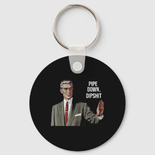 Funny Sarcastic Pipe Down Dip Meme Art, Correction Keychain